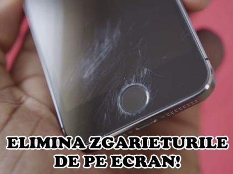 Habar nu aveai cât este de simplu! Aşa ELIMINI ZGÂRIETURILE de pe TELEFON sau TABLETĂ