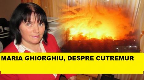 Marele CUTREMUR, prevăzut ACUM de Maria Ghiorghiu! Detalii șocante!
