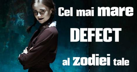 Cele mai mari defecte ale tale în funcție de zodie. Află cum le poți remedia
