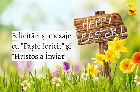 Felicitări cu mesaje ”Paște Fericit” și ”Hristos a Înviat” de trimis prin SMS, WhatsApp sau Facebook pe 23 și 24 aprilie 2022